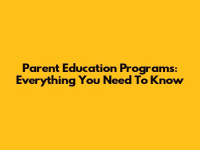 Parent Education Programs: Everything You Need To Know