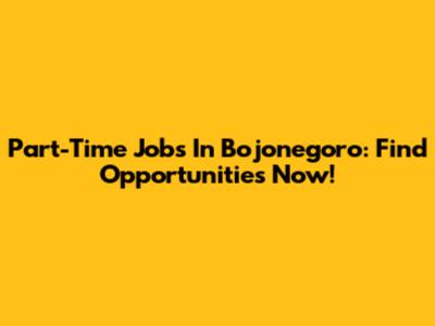Part-Time Jobs In Bojonegoro: Find Opportunities Now!