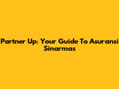 Partner Up: Your Guide To Asuransi Sinarmas