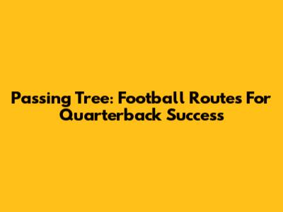 Passing Tree: Football Routes For Quarterback Success