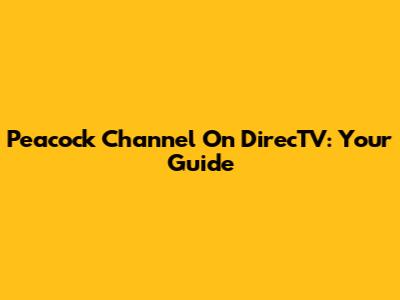 Peacock Channel On DirecTV: Your Guide