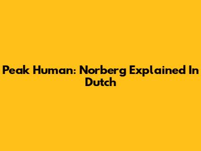 Peak Human: Norberg Explained In Dutch