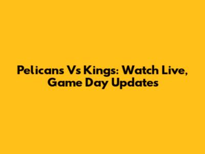 Pelicans Vs Kings: Watch Live, Game Day Updates