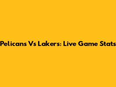 Pelicans Vs Lakers: Live Game Stats