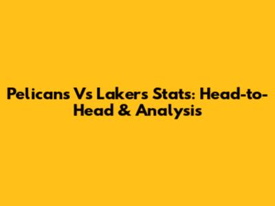 Pelicans Vs Lakers Stats: Head-to-Head & Analysis