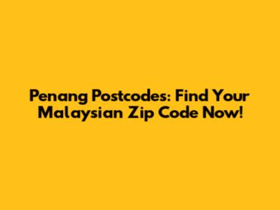 Penang Postcodes: Find Your Malaysian Zip Code Now!