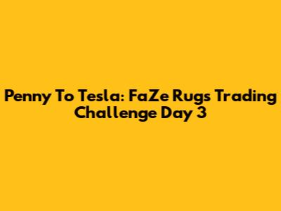 Penny To Tesla: FaZe Rug's Trading Challenge Day 3