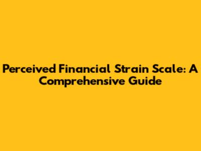 Perceived Financial Strain Scale: A Comprehensive Guide