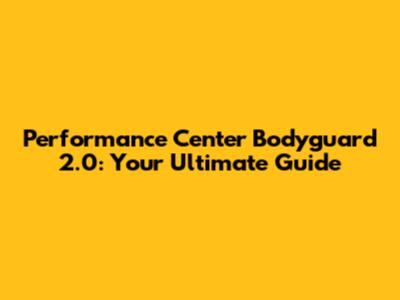 Performance Center Bodyguard 2.0: Your Ultimate Guide