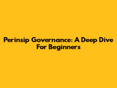 Perinsip Governance: A Deep Dive For Beginners