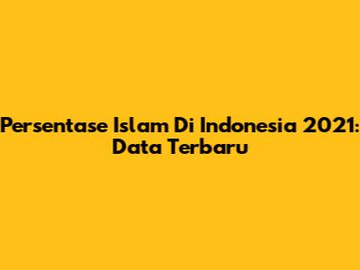 Persentase Islam Di Indonesia 2021: Data Terbaru