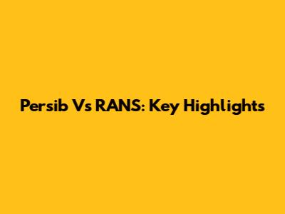 Persib Vs RANS: Key Highlights