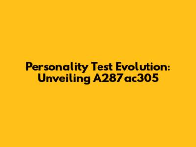 Personality Test Evolution: Unveiling A287ac305