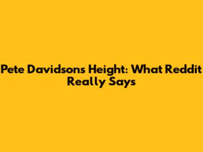 Pete Davidson's Height: What Reddit Really Says