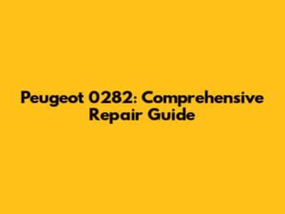 Peugeot 0282: Comprehensive Repair Guide