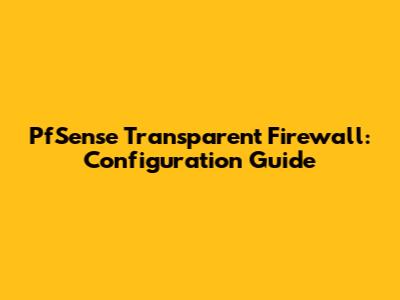 PfSense Transparent Firewall: Configuration Guide