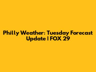 Philly Weather: Tuesday Forecast Update | FOX 29