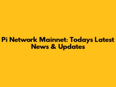 Pi Network Mainnet: Today's Latest News & Updates