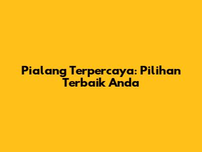 Pialang Terpercaya: Pilihan Terbaik Anda