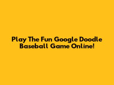 Play The Fun Google Doodle Baseball Game Online!