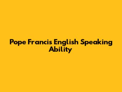 Pope Francis' English Speaking Ability