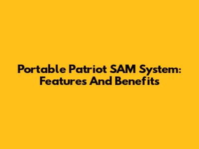 Portable Patriot SAM System: Features And Benefits