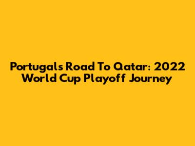 Portugal's Road To Qatar: 2022 World Cup Playoff Journey