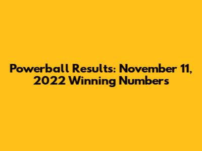Powerball Results: November 11, 2022 Winning Numbers