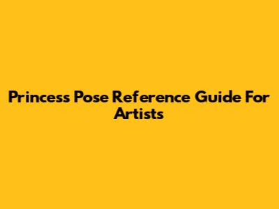 Princess Pose Reference Guide For Artists