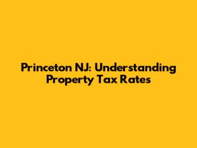 Princeton NJ: Understanding Property Tax Rates