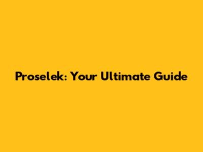 Proselek: Your Ultimate Guide