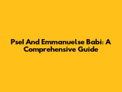 PseI And Emmanuelse Babi: A Comprehensive Guide