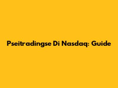 Pseitradingse Di Nasdaq: Guide
