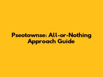 Pseotownse: All-or-Nothing Approach Guide