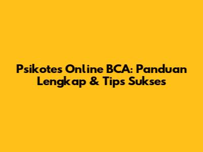 Psikotes Online BCA: Panduan Lengkap & Tips Sukses