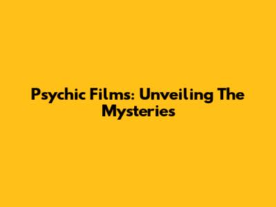 Psychic Films: Unveiling The Mysteries