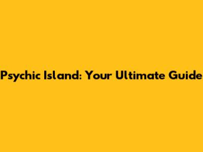 Psychic Island: Your Ultimate Guide