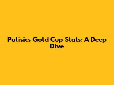Pulisic's Gold Cup Stats: A Deep Dive