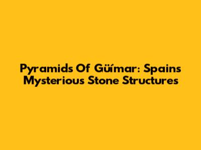 Pyramids Of Güímar: Spain's Mysterious Stone Structures