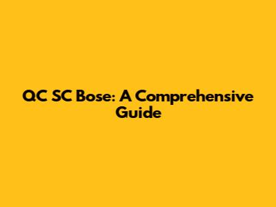 QC SC Bose: A Comprehensive Guide