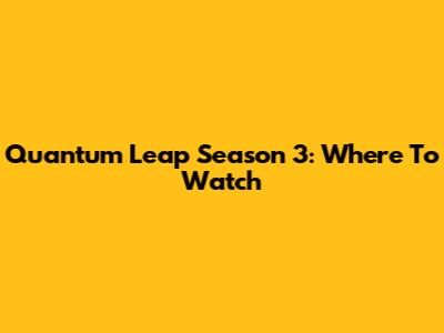 Quantum Leap Season 3: Where To Watch