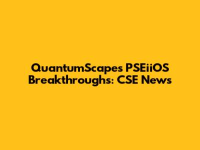 QuantumScape's PSEiiOS Breakthroughs: CSE News