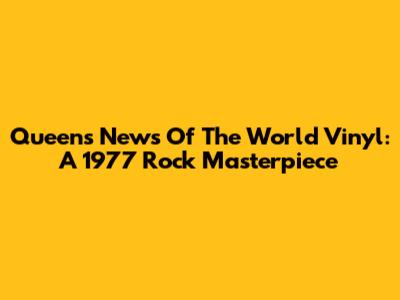 Queen's 'News Of The World' Vinyl: A 1977 Rock Masterpiece