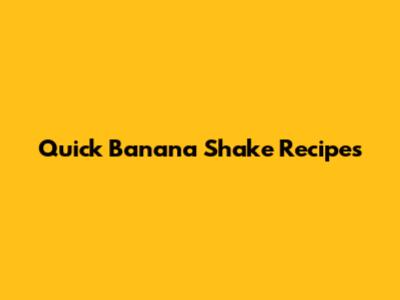 Quick Banana Shake Recipes