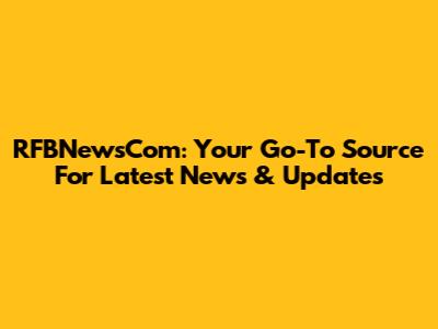 RFBNewsCom: Your Go-To Source For Latest News & Updates