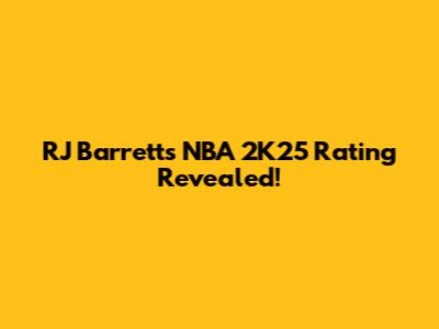 RJ Barrett's NBA 2K25 Rating Revealed!
