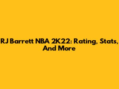 RJ Barrett NBA 2K22: Rating, Stats, And More