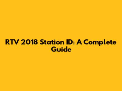RTV 2018 Station ID: A Complete Guide