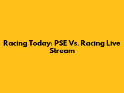 Racing Today: PSE Vs. Racing Live Stream