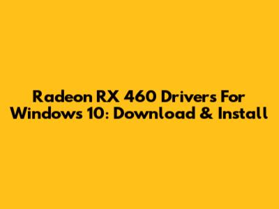 Radeon RX 460 Drivers For Windows 10: Download & Install